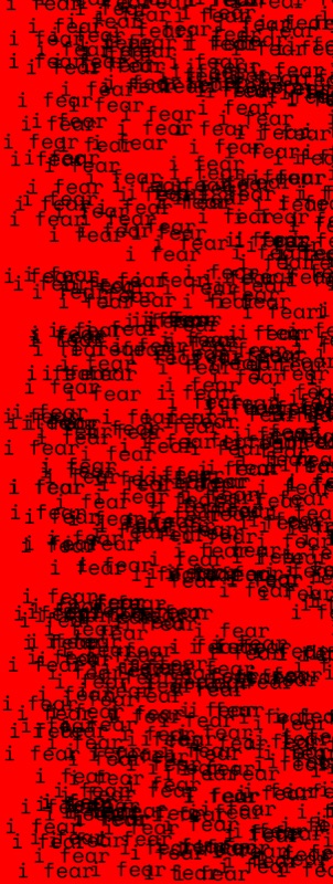 Screen when width is < height–it spams the screen with the text 'i fear' in this instance. You can control the speed and spread of the spam with GUIs.